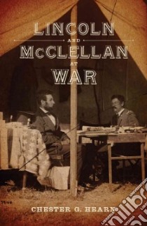 Lincoln and Mcclellan at War libro in lingua di Hearn Chester G.