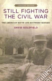Still Fighting the Civil War libro in lingua di Goldfield David