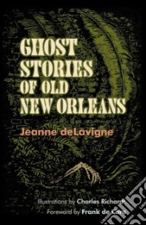 Ghost Stories of Old New Orleans libro in lingua di Delavigne Jeanne, Richards Charles (ILT), De Caro Frank (FRW)