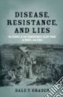 Disease, Resistance, and Lies libro in lingua di Graden Dale T.