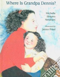 Where is Grandpa Dennis? libro in lingua di Abraham Michelle Shapiro, Fried Janice (ILT)