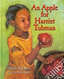 An Apple for Harriet Tubman libro in lingua di Turner Glennette Tilley, Keeter Susan (ILT)