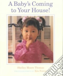 A Baby's Coming to Your House! libro in lingua di Thomas Shelley Moore, Futran Eric (PHT), Levine Abby (EDT), Futran Eric (ILT)