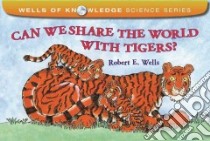 Can We Share the World With Tigers? libro in lingua di Wells Robert E.