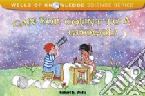Can You Count to a Googol? libro in lingua di Wells Robert E.