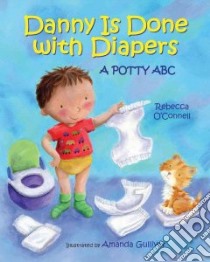 Danny is Done With Diapers libro in lingua di O'Connell Rebecca, Gulliver Amanda (ILT)
