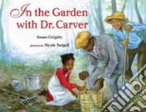 In the Garden With Dr. Carver libro in lingua di Grigsby Susan, Tadgell Nicole (ILT)