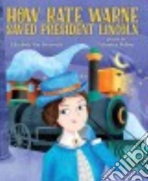 How Kate Warne Saved President Lincoln libro in lingua di Van Steenwyk Elizabeth, Belloni Valentina (ILT)