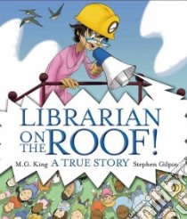 Librarian on the Roof! libro in lingua di King M. G., Gilpin Stephen (ILT)