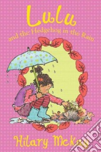 Lulu and the Hedgehog in the Rain libro in lingua di McKay Hilary, Lamont Priscilla (ILT)