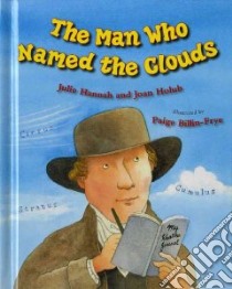 The Man Who Named the Clouds libro in lingua di Hannah Julie, Holub Joan, Billin-Frye Paige (ILT)