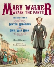 Mary Walker Wears the Pants libro in lingua di Harness Cheryl, Molinari Carlo (ILT)