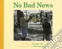No Bad News libro in lingua di Cole Kenneth, Ruebartsch John (ILT)