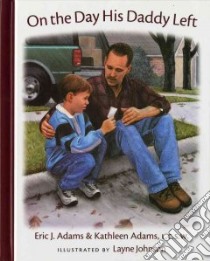 On the Day His Daddy Left libro in lingua di Adams Eric J., Adams Kathleen, Johnson Layne (ILT)