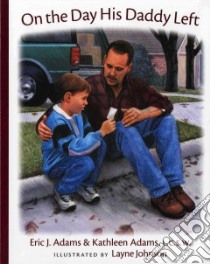 On the Day His Daddy Left libro in lingua di Adams Eric J., Adams Kathleen, Johnson Layne (ILT)