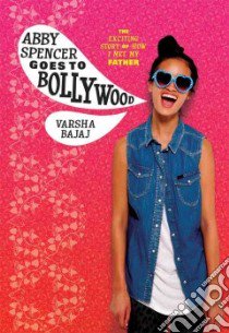 Abby Spencer Goes to Bollywood libro in lingua di Bajaj Varsha