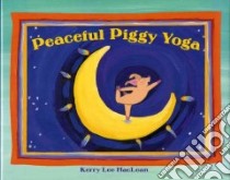 Peaceful Piggy Yoga libro in lingua di Maclean Kerry Lee