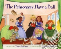 The Princesses Have a Ball libro in lingua di Bateman Teresa, Cravath Lynne Woodcock (ILT)