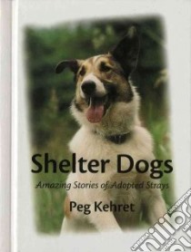 Shelter Dogs libro in lingua di Kehret Peg, Farrar Greg (PHT), Farrar Greg (ILT)