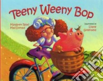 Teeny Weeny Bop libro in lingua di MacDonald Margaret Read, Greenseid Diane (ILT)