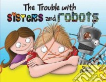 The Trouble With Sisters and Robots libro in lingua di Gritton Steve