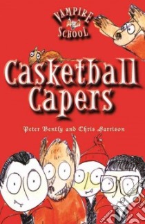 Casketball Capers libro in lingua di Bently Peter, Harrison Chris (ILT)