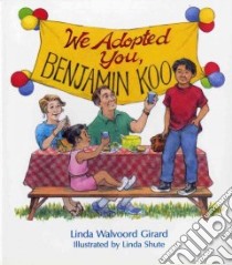 We Adopted You, Benjamin Koo libro in lingua di Girard Linda Walvoord, Shute Linda (ILT)