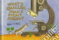 What's Smaller Than a Pygmy Shrew? libro in lingua di Wells Robert E.