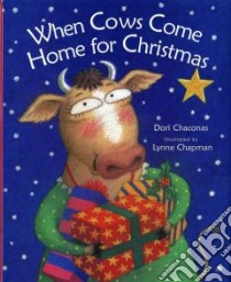 When Cows Come Home For Christmas libro in lingua di Chaconas Dori, Chapman Lynne (ILT)