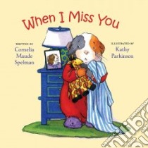 When I Miss You libro in lingua di Spelman Cornelia Maude, Parkinson Kathy (ILT)