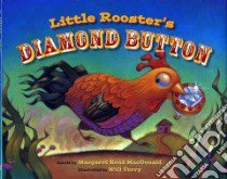 Little Rooster's Diamond Button libro in lingua di MacDonald Margaret Read (RTL), Terry Will (ILT)