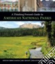 A Thinking Person's Guide to America's National Parks libro in lingua di Manning Robert (EDT), Diamant Rolf (EDT), Mitchell Nora (EDT), Harmon David (EDT)
