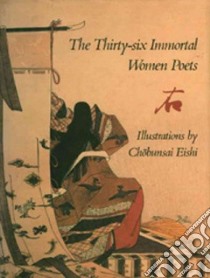 The Thirty-Six Immortal Women Poets libro in lingua di Hosoda Eishi, Eishi Chobunsai (ILT), Pekarik Andrew J.