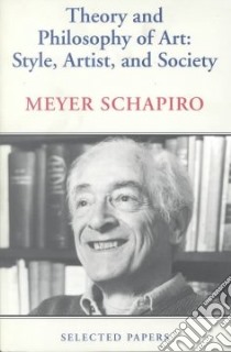 Theory and Philosophy of Art libro in lingua di Schapiro Meyer