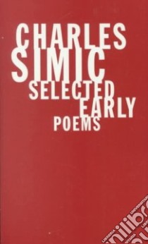 Selected Early Poems libro in lingua di Simic Charles