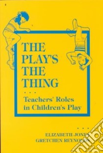 The Play's the Thing libro in lingua di Jones Elizabeth, Reynolds Gretchen