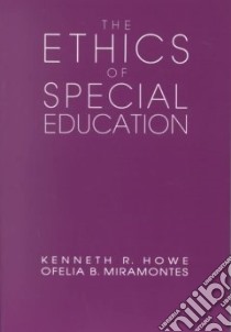 The Ethics of Special Education libro in lingua di Howe Kenneth R., Miramontes Ofelia B.