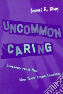 Uncommon Caring libro in lingua di King James R.