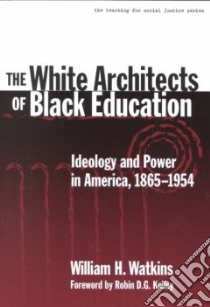 The White Architects of Black Education libro in lingua di Watkins William H., Kelley Robin D. G. (FRW)