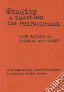 Reading and Teaching the Postcolonial libro in lingua di Dimitriadis Greg, McCarthy Cameron