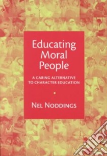 Educating Moral People libro in lingua di Noddings Nel
