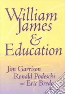 William James and Education libro in lingua di Garrison Jim (EDT), Podeschi Ronald (EDT), Bredo Eric (EDT)