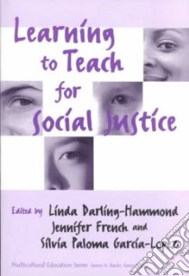 Learning to Teach for Social Justice libro in lingua di Darling-Hammond Linda (EDT), French Jennifer (EDT), Garcia-Lopez Silvia Paloma (EDT)