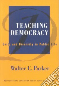 Teaching Democracy libro in lingua di Parker Walter C.