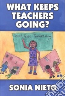 What Keeps Teachers Going? libro in lingua di Nieto Sonia