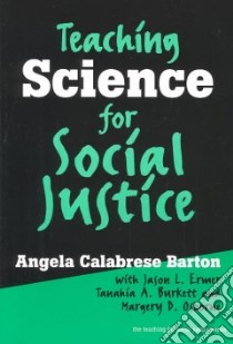 Teaching Science for Social Justice libro in lingua di Barton Angela Calabrese, Ermer Jason L., Burkett Tanahia A., Osborne Margery D.