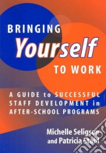 Bringing Yourself to Work libro in lingua di Seligson Michelle, Stahl Patricia
