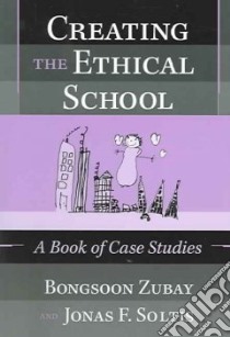 Creating the Ethical School libro in lingua di Zubay Bongsoon, Soltis Jonas F., Nash Robert J. (FRW)