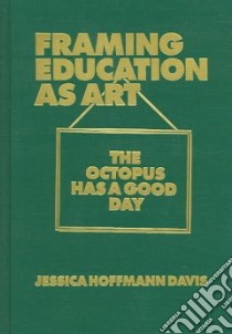 Framing Education As Art libro in lingua di Davis Jessica Hoffmann