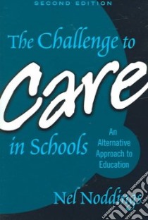The Challenge To Care In Schools libro in lingua di Noddings Nel, Soltis Jonas (FRW)